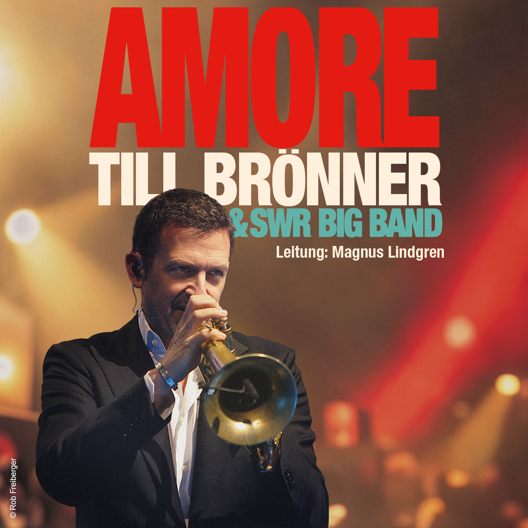 TILL BRÖNNER & SWR BIG BAND – AMORE – Rosengarten Mannheim, 28.05.2027